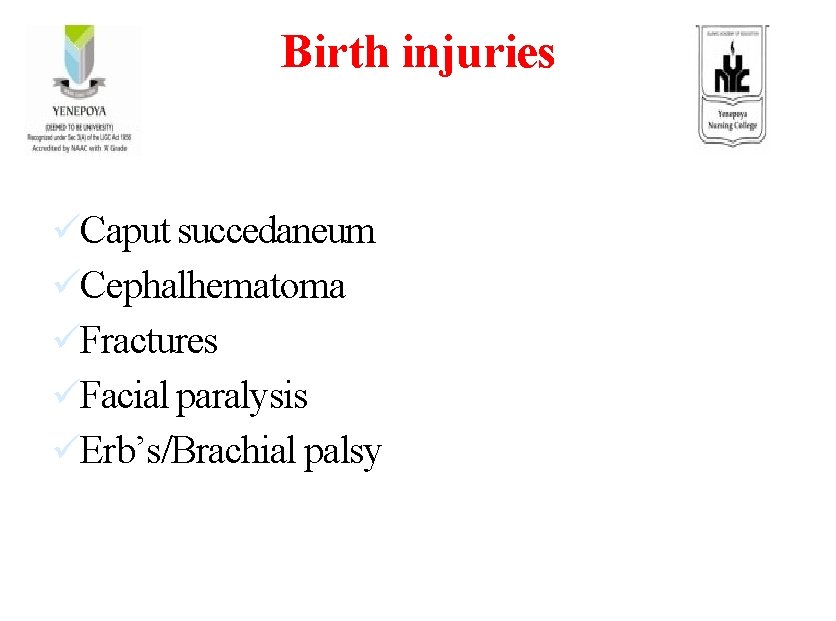 Birth injuries üCaput succedaneum üCephalhematoma üFractures üFacial paralysis üErb’s/Brachial palsy 