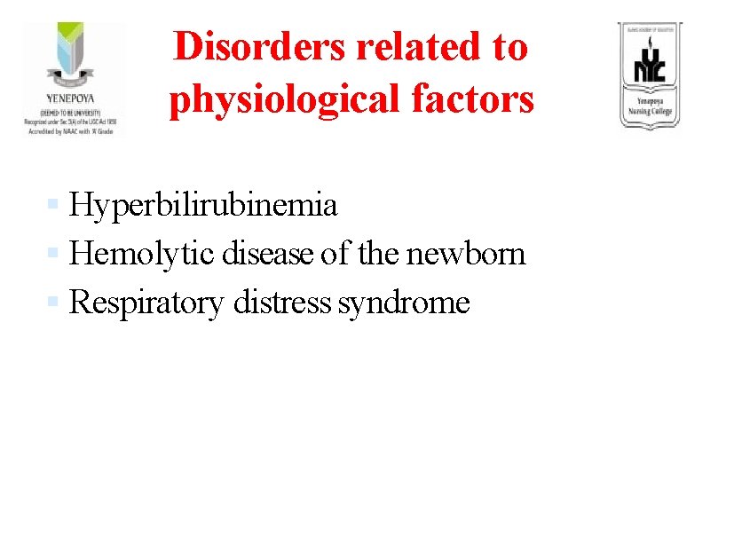 Disorders related to physiological factors Hyperbilirubinemia Hemolytic disease of the newborn Respiratory distress syndrome