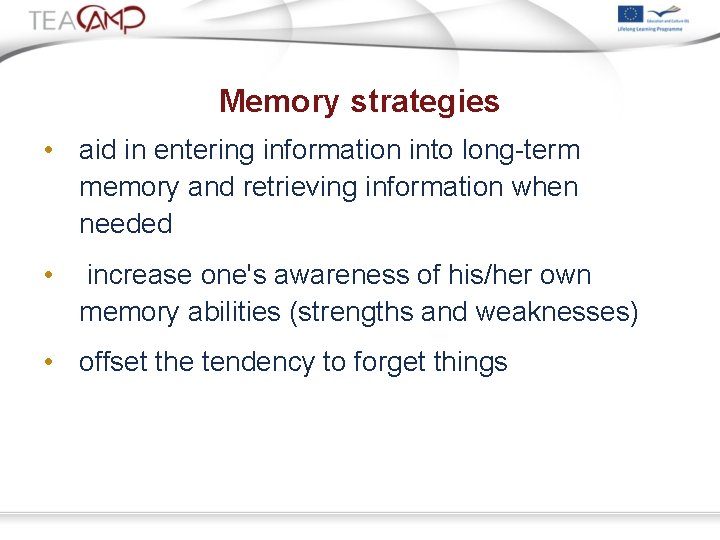 Memory strategies • aid in entering information into long-term memory and retrieving information when