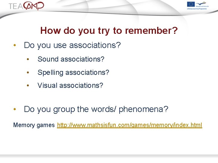 How do you try to remember? • Do you use associations? • Sound associations?