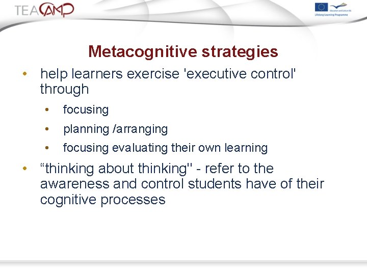 Metacognitive strategies • help learners exercise 'executive control' through • focusing • planning /arranging