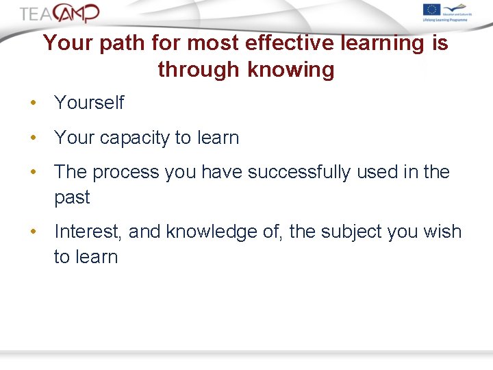 Your path for most effective learning is through knowing • Yourself • Your capacity