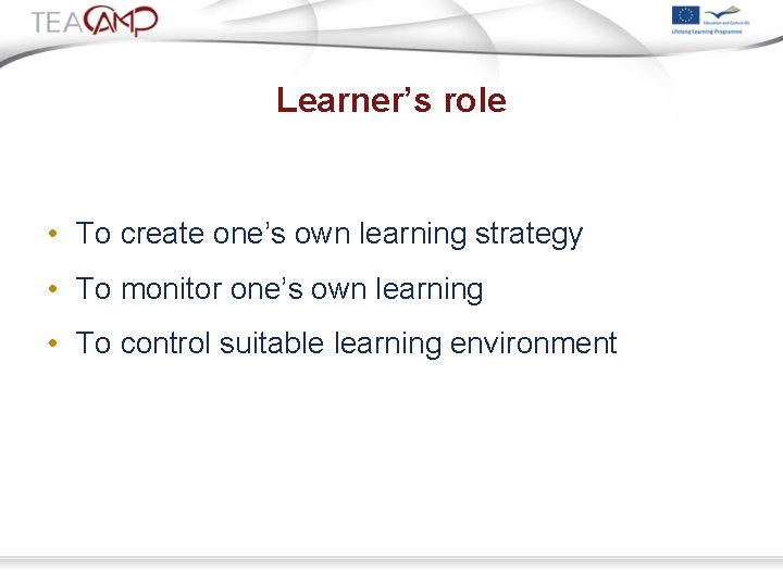 Learner’s role • To create one’s own learning strategy • To monitor one’s own