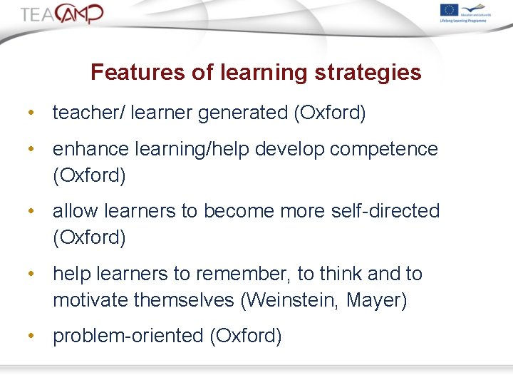 Features of learning strategies • teacher/ learner generated (Oxford) • enhance learning/help develop competence