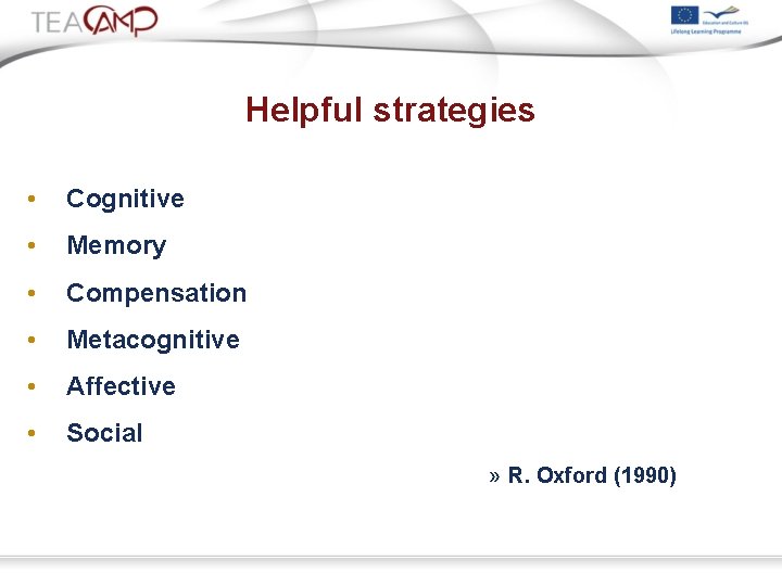 Helpful strategies • Cognitive • Memory • Compensation • Metacognitive • Affective • Social