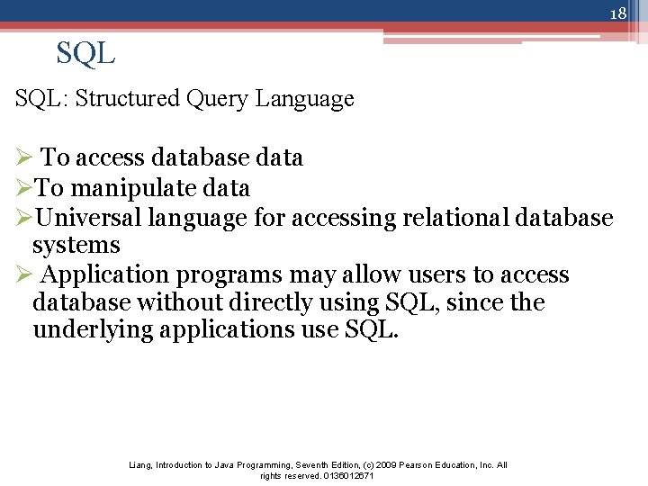 18 SQL: Structured Query Language Ø To access database data ØTo manipulate data ØUniversal