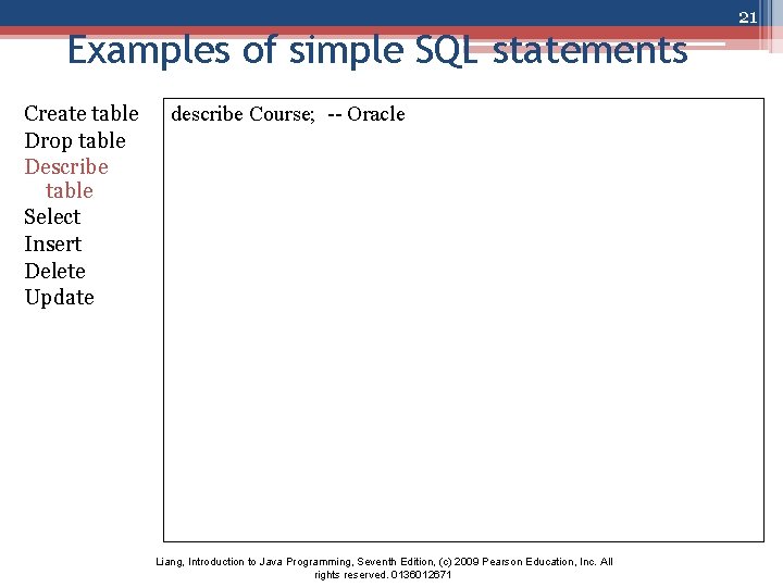 Examples of simple SQL statements Create table Drop table Describe table Select Insert Delete
