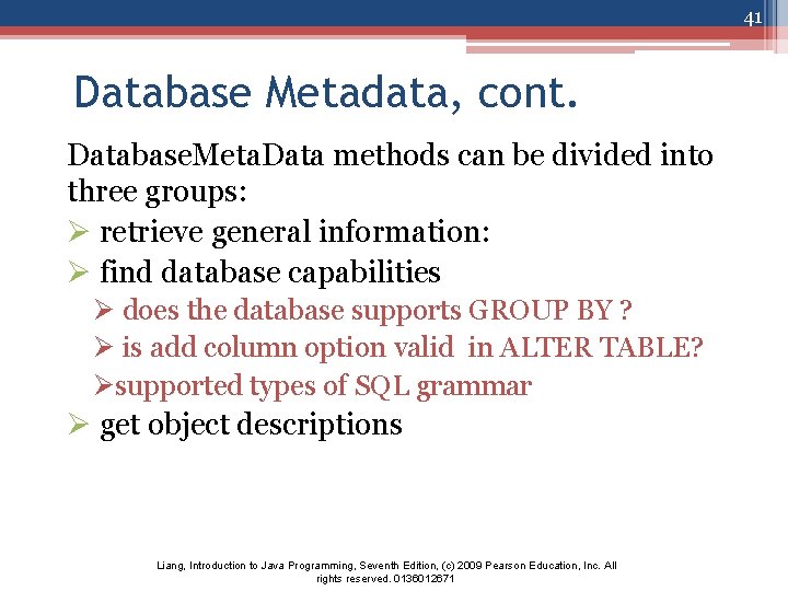 41 Database Metadata, cont. Database. Meta. Data methods can be divided into three groups:
