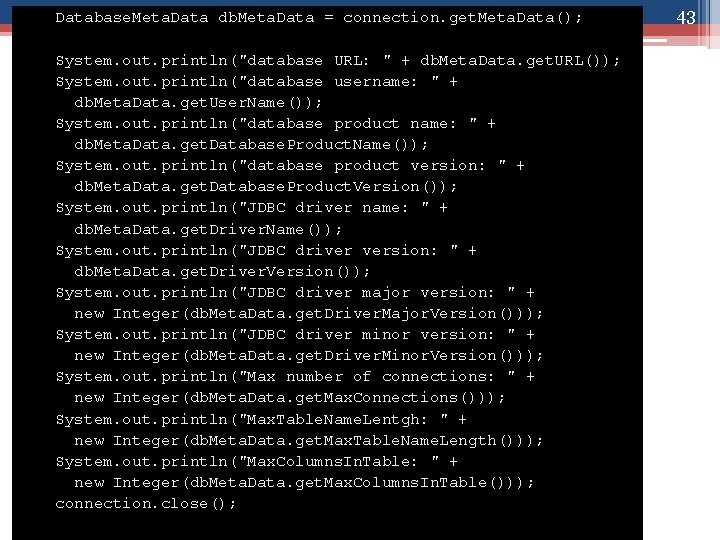 Database. Meta. Data db. Meta. Data = connection. get. Meta. Data(); System. out. println("database