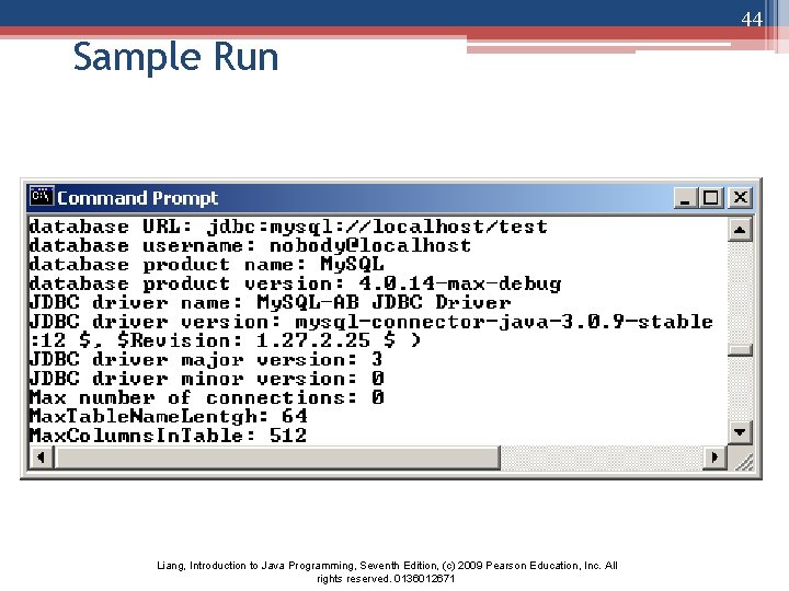 44 Sample Run Liang, Introduction to Java Programming, Seventh Edition, (c) 2009 Pearson Education,
