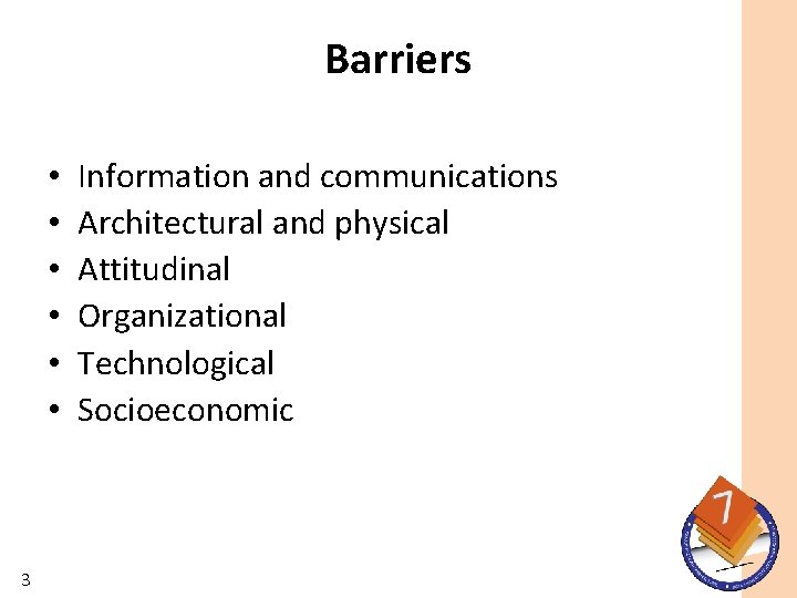 Barriers • • • 3 Information and communications Architectural and physical Attitudinal Organizational Technological