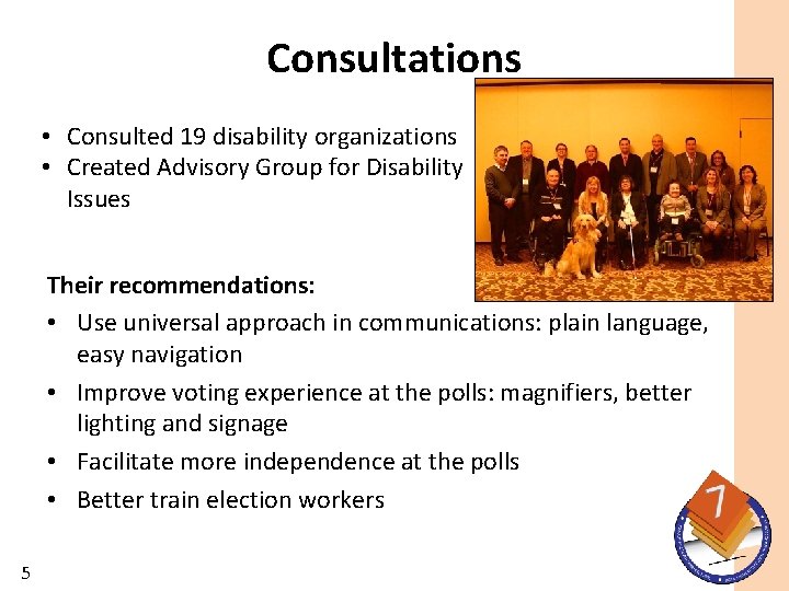 Consultations • Consulted 19 disability organizations • Created Advisory Group for Disability Issues Their