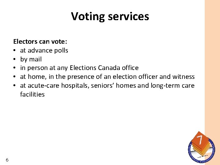 Voting services Electors can vote: • at advance polls • by mail • in