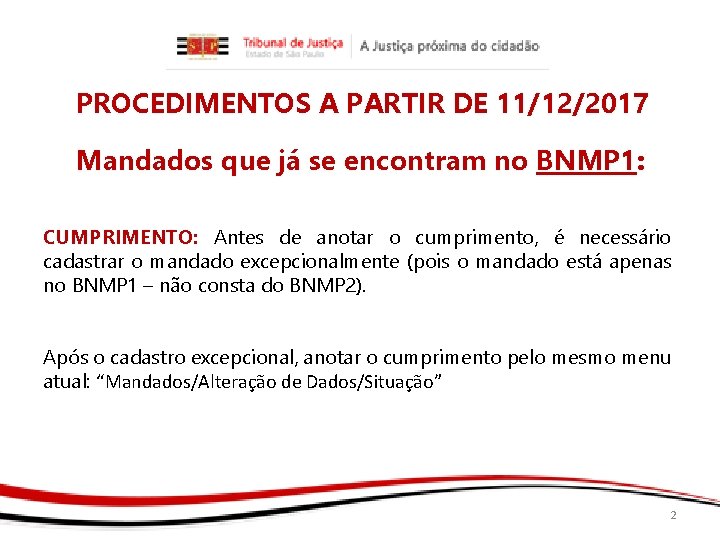 PROCEDIMENTOS A PARTIR DE 11/12/2017 Mandados que já se encontram no BNMP 1: CUMPRIMENTO: