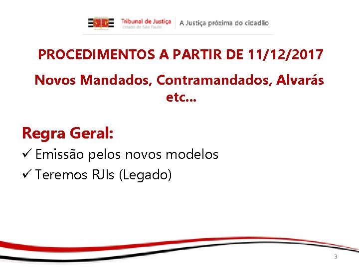 PROCEDIMENTOS A PARTIR DE 11/12/2017 Novos Mandados, Contramandados, Alvarás etc. . . Regra Geral: