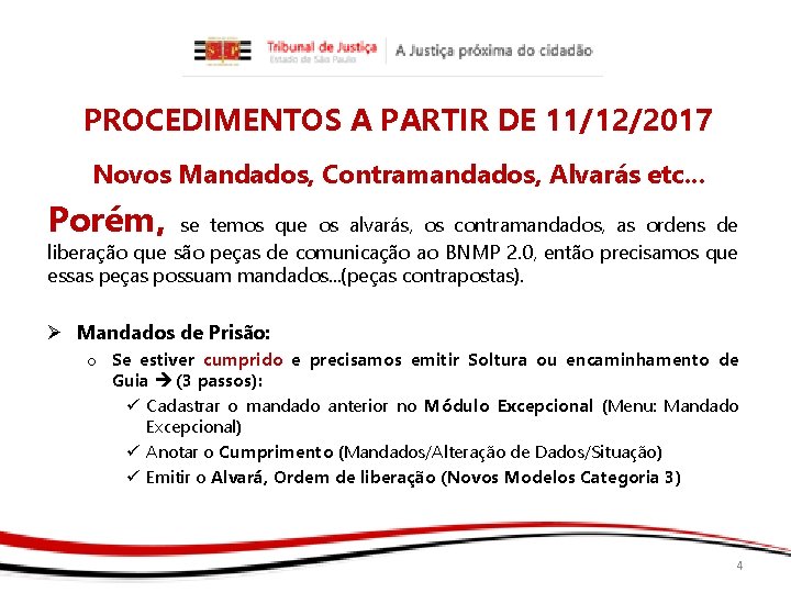 PROCEDIMENTOS A PARTIR DE 11/12/2017 Novos Mandados, Contramandados, Alvarás etc. . . Porém, se