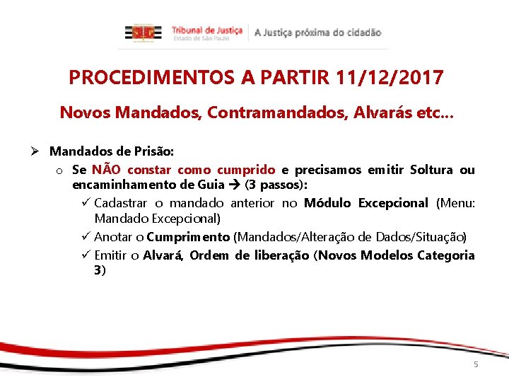 PROCEDIMENTOS A PARTIR 11/12/2017 Novos Mandados, Contramandados, Alvarás etc. . . Ø Mandados de