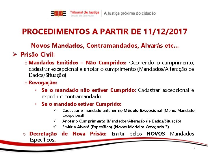 PROCEDIMENTOS A PARTIR DE 11/12/2017 Novos Mandados, Contramandados, Alvarás etc. . . Ø Prisão