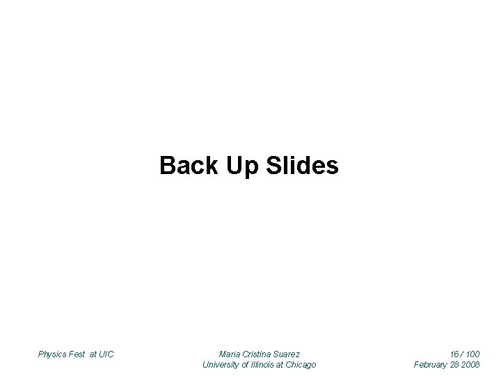 Back Up Slides Physics Fest at UIC Maria Cristina Suarez University of Illinois at