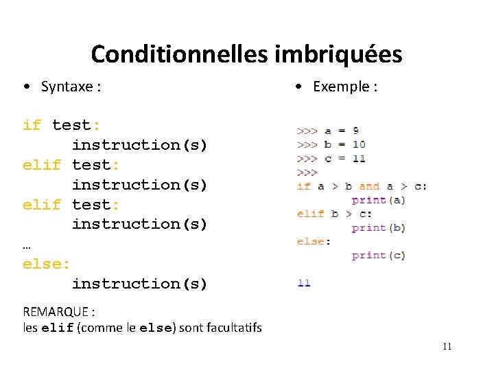 Conditionnelles imbriquées • Syntaxe : • Exemple : if test: instruction(s) elif test: instruction(s) Conditionnelles imbriquées • Syntaxe : • Exemple : if test: instruction(s) elif test: instruction(s)
