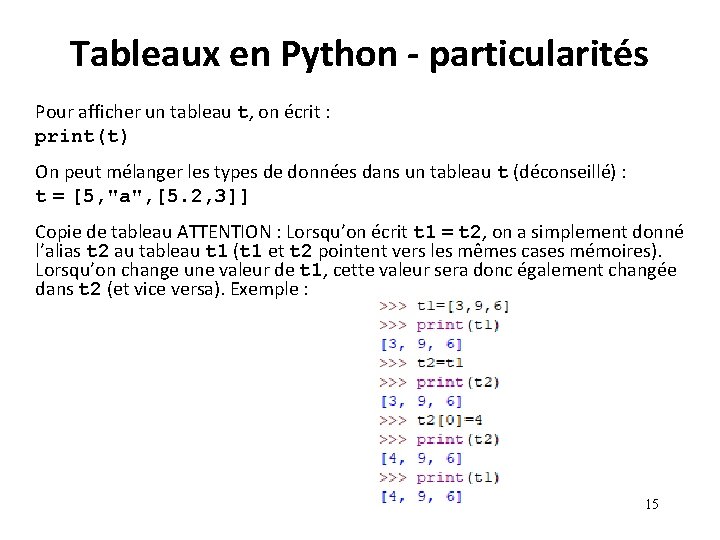 Tableaux en Python - particularités Pour afficher un tableau t, on écrit : print(t) Tableaux en Python - particularités Pour afficher un tableau t, on écrit : print(t)