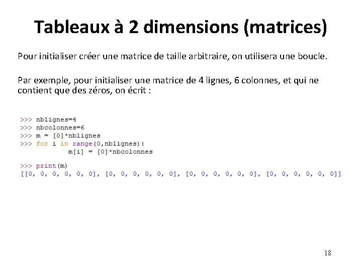 Tableaux à 2 dimensions (matrices) Pour initialiser créer une matrice de taille arbitraire, on Tableaux à 2 dimensions (matrices) Pour initialiser créer une matrice de taille arbitraire, on