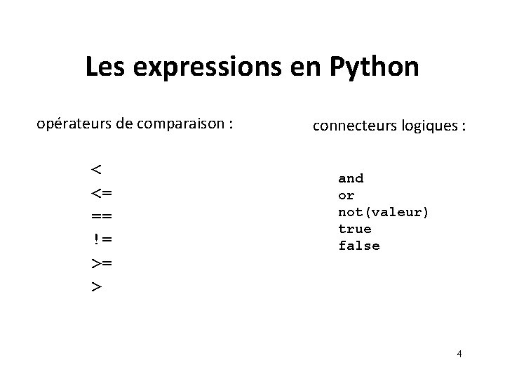 Les expressions en Python opérateurs de comparaison : < <= == != >= > Les expressions en Python opérateurs de comparaison : < <= == != >= >
