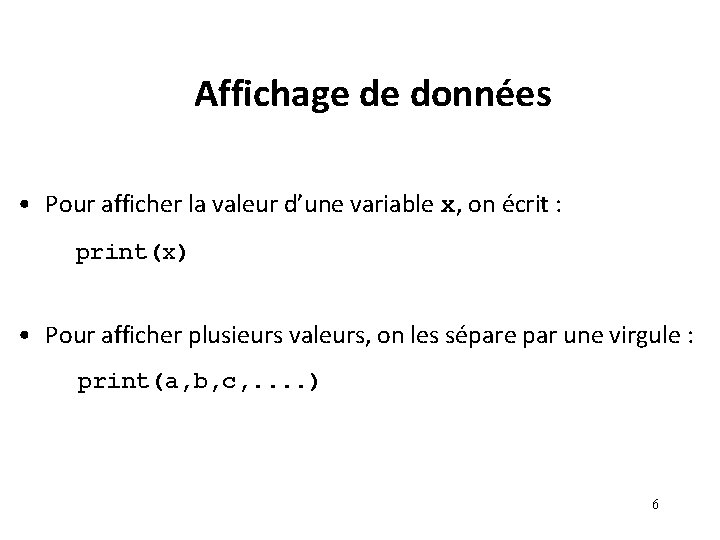 Affichage de données • Pour afficher la valeur d’une variable x, on écrit : Affichage de données • Pour afficher la valeur d’une variable x, on écrit :