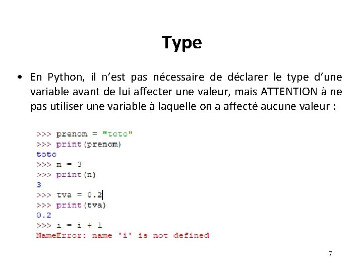 Type • En Python, il n’est pas nécessaire de déclarer le type d’une variable Type • En Python, il n’est pas nécessaire de déclarer le type d’une variable