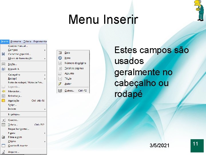 Menu Inserir Estes campos são usados geralmente no cabeçalho ou rodapé 11 3/5/2021 11