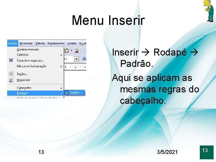 Menu Inserir Rodapé Padrão. Aqui se aplicam as mesmas regras do cabeçalho. 13 3/5/2021