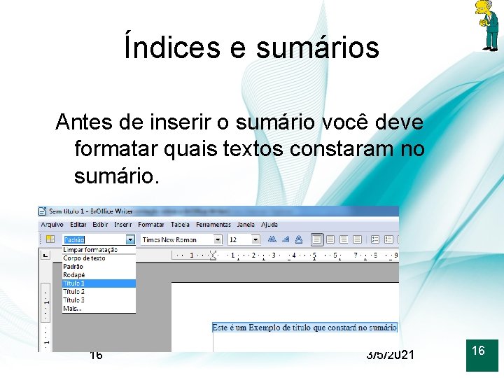 Índices e sumários Antes de inserir o sumário você deve formatar quais textos constaram