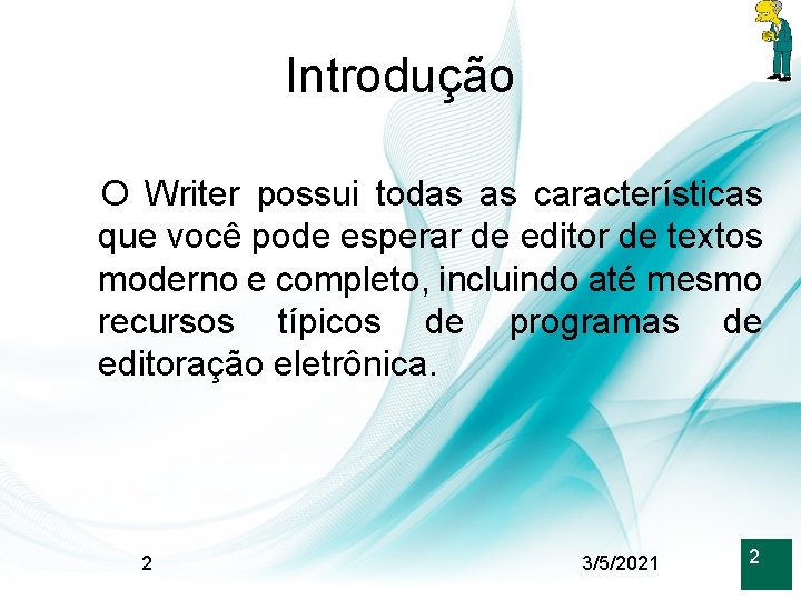 Introdução O Writer possui todas as características que você pode esperar de editor de