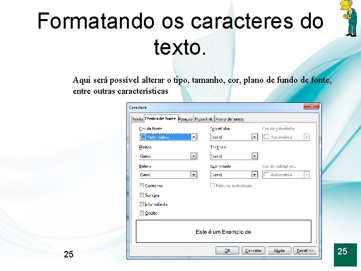 Formatando os caracteres do texto. Aqui será possível alterar o tipo, tamanho, cor, plano