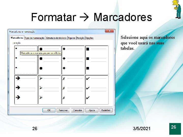 Formatar Marcadores Selecione aqui os marcadores que você usará nas suas tabelas. 26 3/5/2021