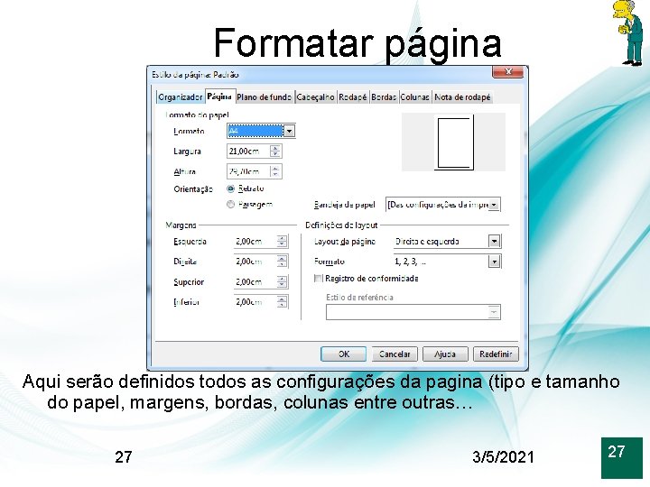 Formatar página Aqui serão definidos todos as configurações da pagina (tipo e tamanho do