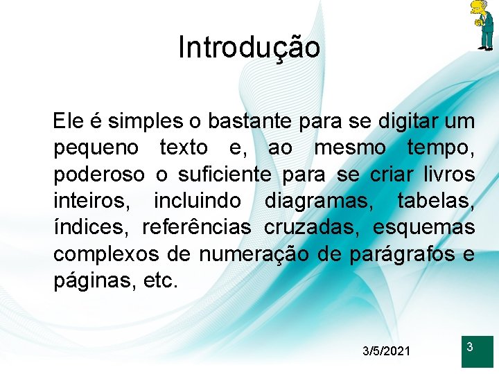 Introdução Ele é simples o bastante para se digitar um pequeno texto e, ao