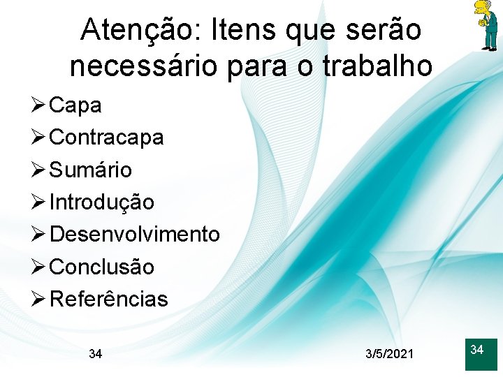 Atenção: Itens que serão necessário para o trabalho Ø Capa Ø Contracapa Ø Sumário