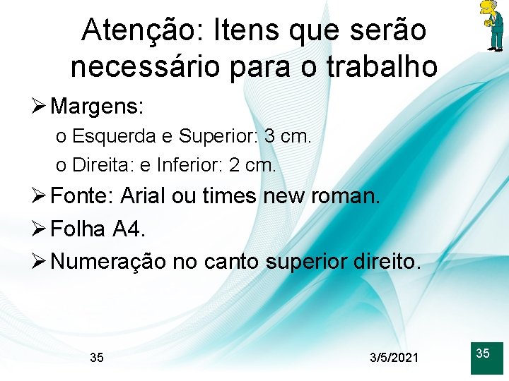 Atenção: Itens que serão necessário para o trabalho Ø Margens: o Esquerda e Superior: