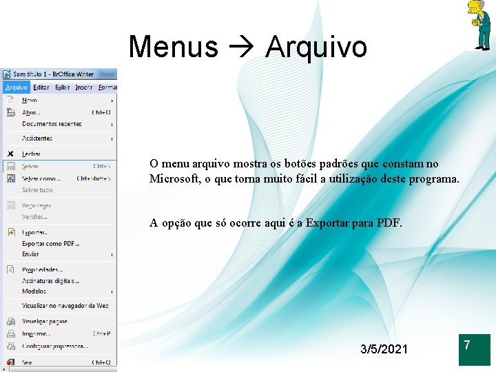 Menus Arquivo O menu arquivo mostra os botões padrões que constam no Microsoft, o