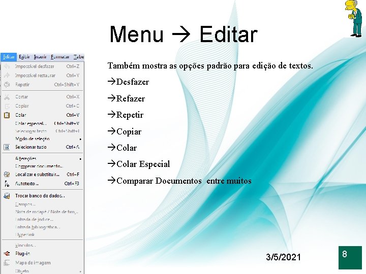 Menu Editar Também mostra as opções padrão para edição de textos. Desfazer Repetir Copiar