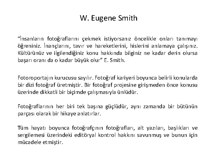 W. Eugene Smith “İnsanların fotoğraflarını çekmek istiyorsanız öncelikle onları tanımayı öğreniniz. İnançlarını, tavır ve