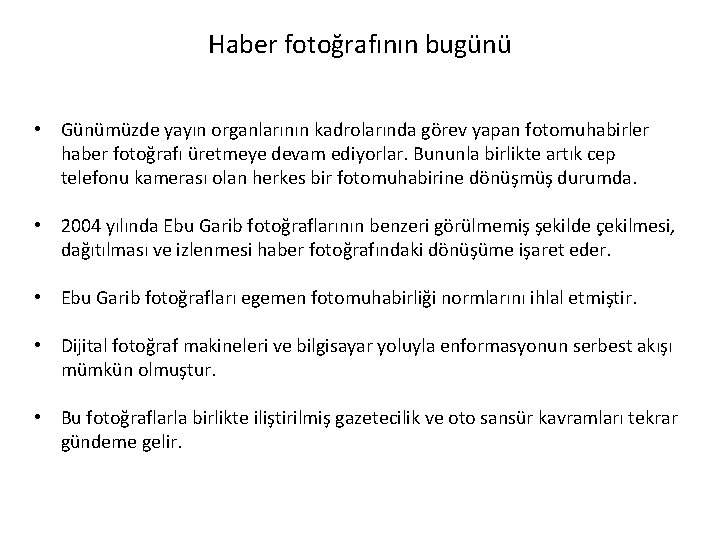 Haber fotoğrafının bugünü • Günümüzde yayın organlarının kadrolarında görev yapan fotomuhabirler haber fotoğrafı üretmeye