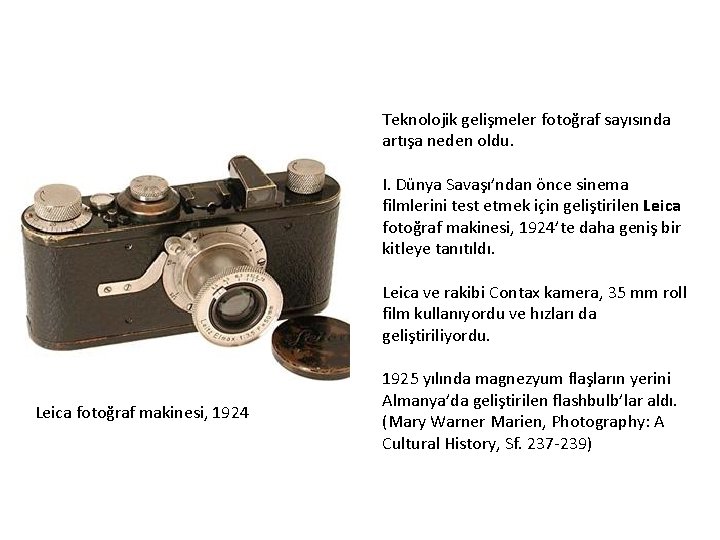 Teknolojik gelişmeler fotoğraf sayısında artışa neden oldu. I. Dünya Savaşı’ndan önce sinema filmlerini test