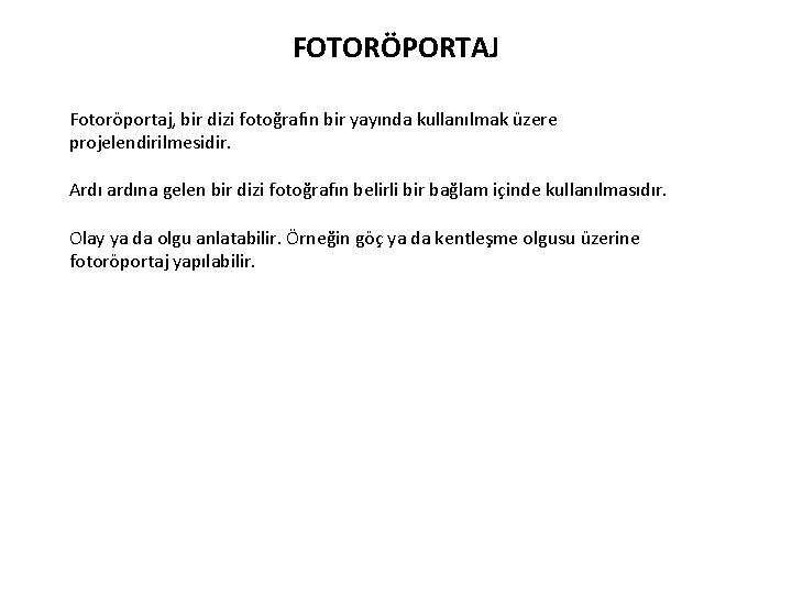 FOTORÖPORTAJ Fotoröportaj, bir dizi fotoğrafın bir yayında kullanılmak üzere projelendirilmesidir. Ardı ardına gelen bir