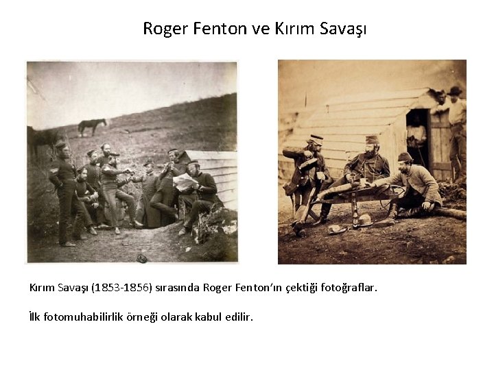 Roger Fenton ve Kırım Savaşı (1853 -1856) sırasında Roger Fenton’ın çektiği fotoğraflar. İlk fotomuhabilirlik