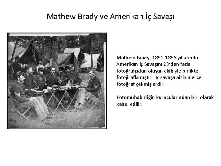 Mathew Brady ve Amerikan İç Savaşı Mathew Brady, 1861 -1865 yıllarında Amerikan İç Savaşını