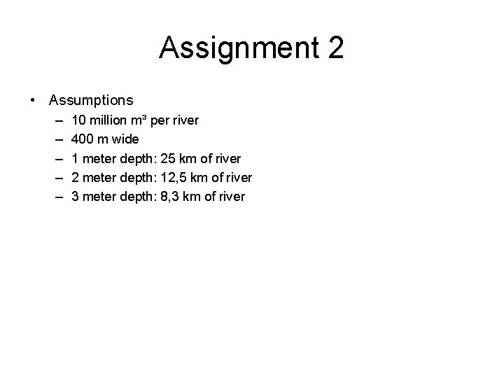 Assignment 2 • Assumptions – – – 10 million m³ per river 400 m
