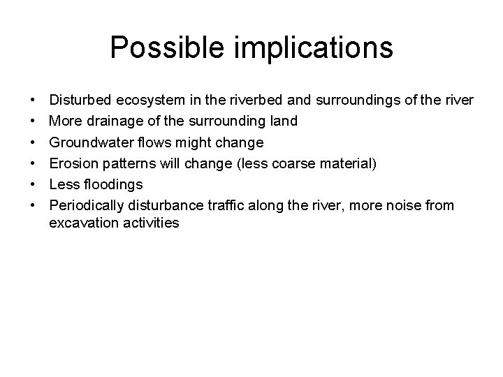 Possible implications • • • Disturbed ecosystem in the riverbed and surroundings of the
