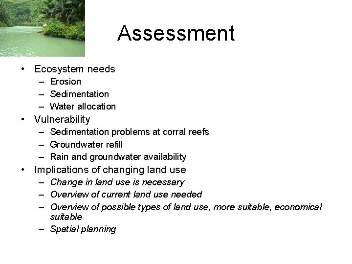 Assessment • Ecosystem needs – Erosion – Sedimentation – Water allocation • Vulnerability –